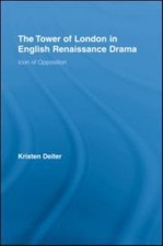 Tower of London in English Renaissance Drama : Icon of Opposition, Hardcover ...