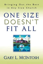 One Size Doesn't Fit All: Bringing Out the Best in Any Size Church by 