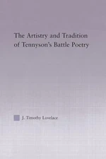 The Artistry and Tradition of Tennyson's Battle Poetry by Timothy
