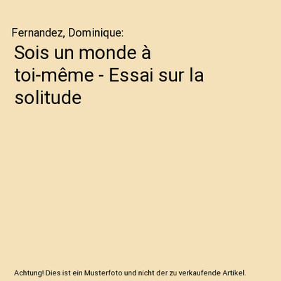 Sois un monde à toi-même - Essai sur la solitude, Fernandez, Dominique