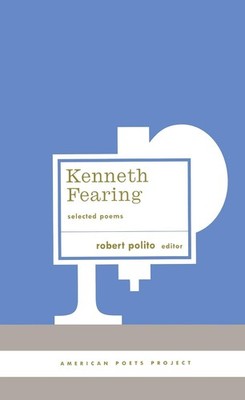 Kenneth Fearing: Selected Poems: (American Poets Project #8) by Kenneth Fearing
