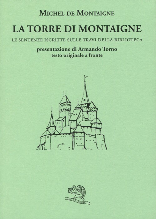 Libri Montaigne Michel de - La Torre Di Montaigne. Le Sentenze Iscritte Sulle Tr