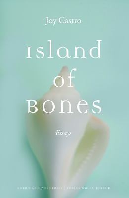 Island of Bones: Essays; American Lives - 9780803271425, paperback, Joy Castro