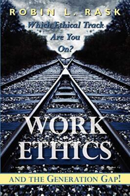 Work Ethics and the Generation Gap!: Which Ethical Track Are You On?           