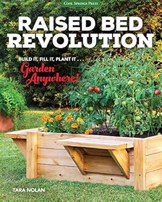 Raised Bed Revolution: Build It, Fill It, Plant It ... Garden Anywhere!, Nolan, 