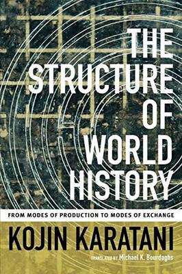 The Structure of World History: From Modes of Production to Modes of Exchang...