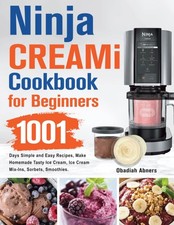 Ninja CREAMi Cookbook for Beginners: 1001 Days Simple and Easy Recipes, Make...