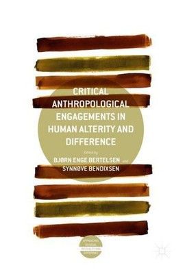 Critical Anthropological Engagements in Human Alterity and Difference Bjørn Enge