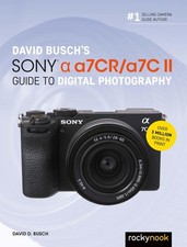 David Busch’s Sony Alpha a7CR/a7C II Guide to Digital Photography (The Dav...