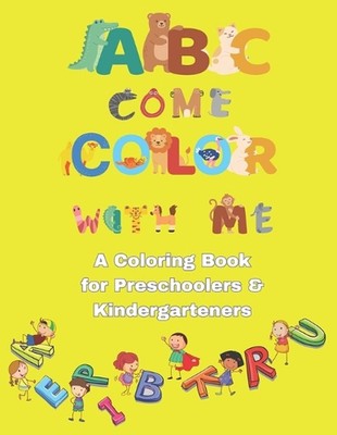 ABC Come Color With Me: Ein Malbuch für Vorschulkinder und Kindergärten, für