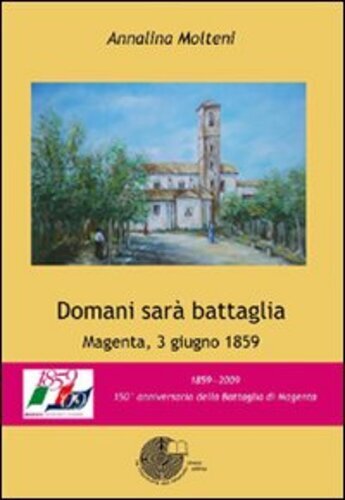 Libri Annalina Molteni - Domani Sara Battaglia. Magenta, 3 Giugno 1859