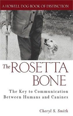 The Rosetta Bone: The Key to Communication Between Canines and Humans (Hardback