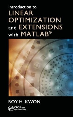 Introduction to Linear Optimization and Extensions with MATLAB  by Roy H. Kwon