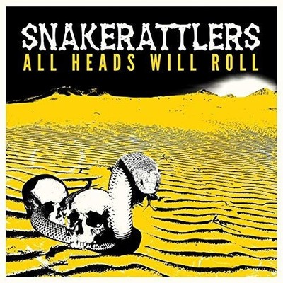SNAKERATTLERS ALL HEADS WILL ROLL NEW LP