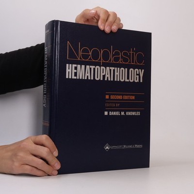 Neoplastic Hematopathology: Second Edition  |  Daniel M. Knowles