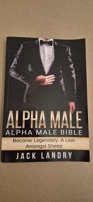 Jack Landry - Alpha männliche Bibel: Werde legendär, ein Löwe unter Schafen