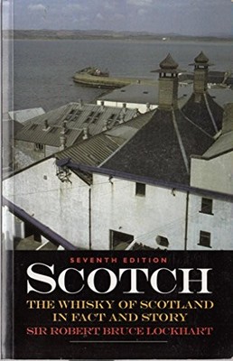 Scotch: Whisky of Scotland in Fact and  by Lockhart, Sir Robert Bruce 1897784376