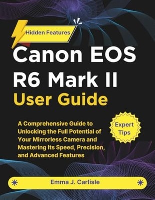 Canon EOS R6 Mark II User Guide - A Comprehensive Guide - Paperback NEW EMMA J.
