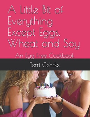 A LITTLE BIT OF EVERYTHING EXCEPT EGGS, WHEAT AND SOY: AN By Terri B Gehrke NEW