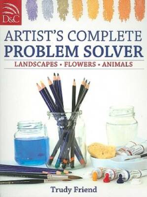 Artists Complete Problem Solver - Paperback By Friend, Trudy - GOOD