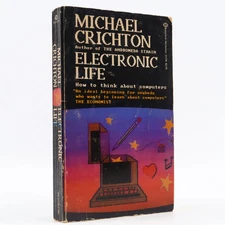 Electronic Life: How to Think About... by Michael Crichton (Ballantine 1983) 1st