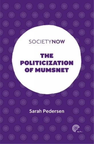 Sarah Pedersen The Politicization of Mumsnet (Tascabile) SocietyNow