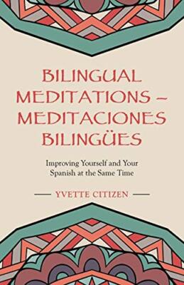 Bilingual Meditations - Meditaciones Bilingues: Improving Yourself and Your ...