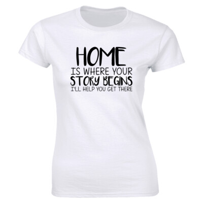 Home Is Where Your Story Begins I'll Help You Get There T-Shirt for Women