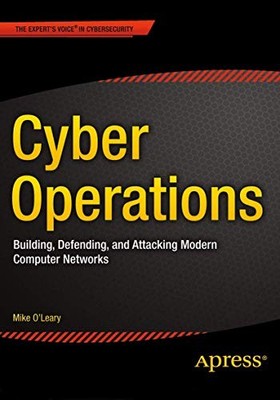 CYBER OPERATIONS: BUILDING, DEFENDING, AND ATTACKING By Mike Oleary