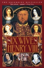 The Six Wives of Henry VIII by Alison Weir: New
