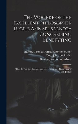The Woorke of the Excellent Philosopher Lucius Annaeus Seneca Concerning