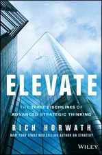 Elevate: The Three Disciplines of Advanced Strategic Thinking by Horwath, Rich