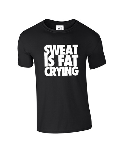 Sudor Es Sólo Su Grasa Llorón t shirt Divertido Estampado Gimnasio Unisex ( - Picture 2 of 5