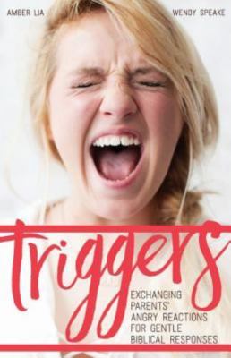 Triggers: Exchanging Parents' Angry Reactio- paperback, Amber Lia, 9780692620755