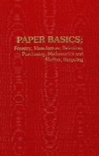 Paper Basics: Forestry, Manufacture, Selection, Purchasing, Mathematics and...