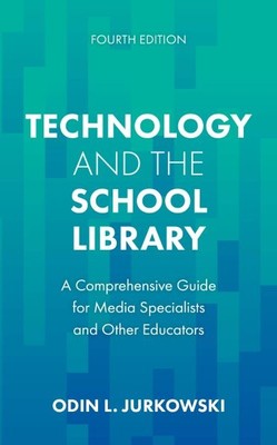 Technology and the School Library : A Comprehensive Guide for Media Specialis...