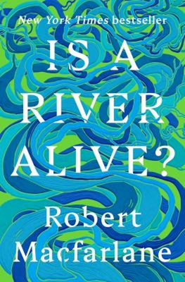 #ad Is a River Alive? Hardcover Robert Macfarlane $16.12