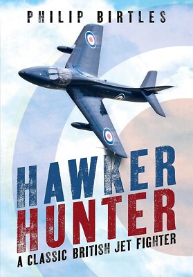 Hawker Hunter : A Classic British Jet Fighter Book with over 350 Photos