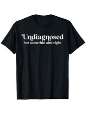Retro Undiagnosed But Something Ain't Right Funny Sarcastic T-Shirt, Trendy