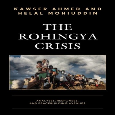 Rohingya Crisis Analyses Responses and Peacebuilding Avenues Kaws