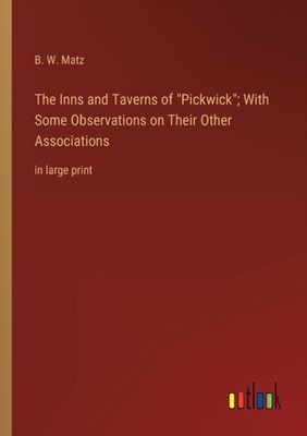 Matz - Inns and Taverns of Pickwick  With Some Observations on Their - X555z