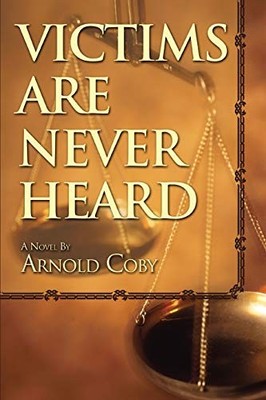 Victims Are Never Heard Arnold Coby New Book 9780595458110