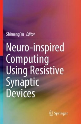 Neuro-inspired Computing Using Resistive Synaptic Devices Shimeng Yu