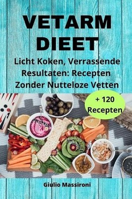 Vetarm Dieet: Licht Koken, Verrassende Resultaten: Recepten Zonder Nutteloze Vet