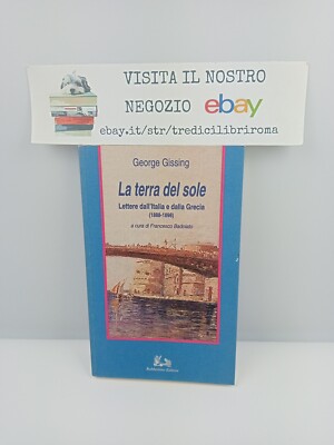 LA TERRA DEL SOLE - GEORGE GISSING - IN VIAGGIO - RUBBETTINO - 1999