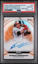 2025 Topps Chrome Black Ivory Auto Gunnar Henderson Orange Trim /25 PSA 10
