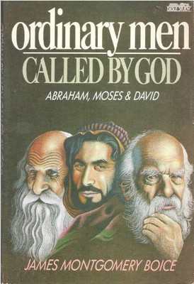 Ordinary Men Called by God: Abraham..., James Montgomer