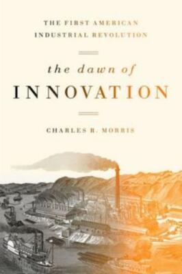 The Dawn Of Innovation: The First American Industrial Revolution