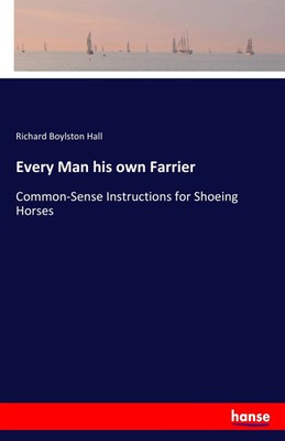 Richard Boylston Hall | Every Man his own Farrier | Taschenbuch | Englisch