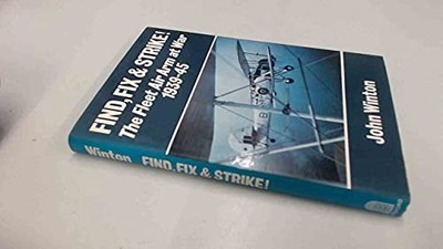 Find, Fix and Strike: Fleet Air Arm at..., Winton, John